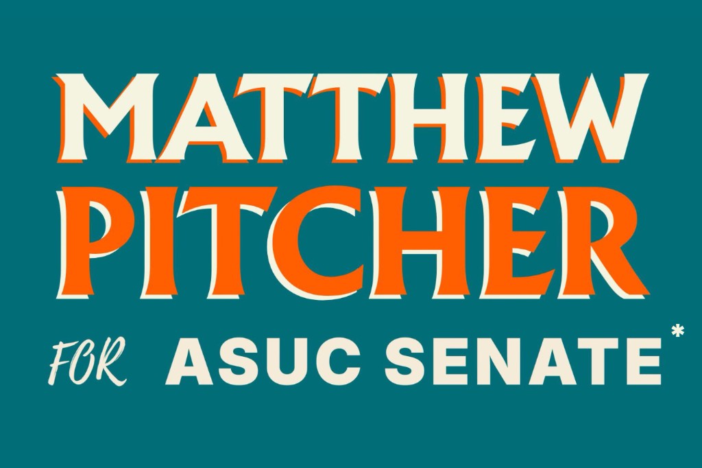 Matthew Pitcher for ASUC Senate*